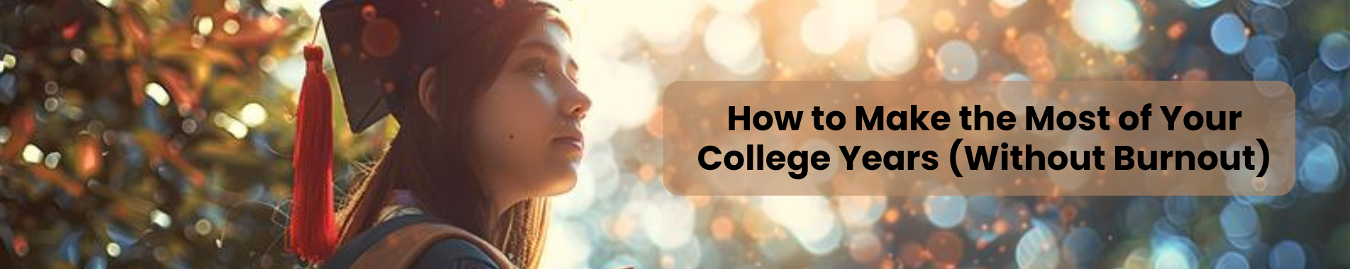 How to Make the Most of Your College Years (Without Burnout)