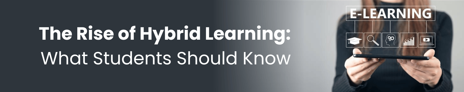 The Rise of Hybrid Learning: What students should know?