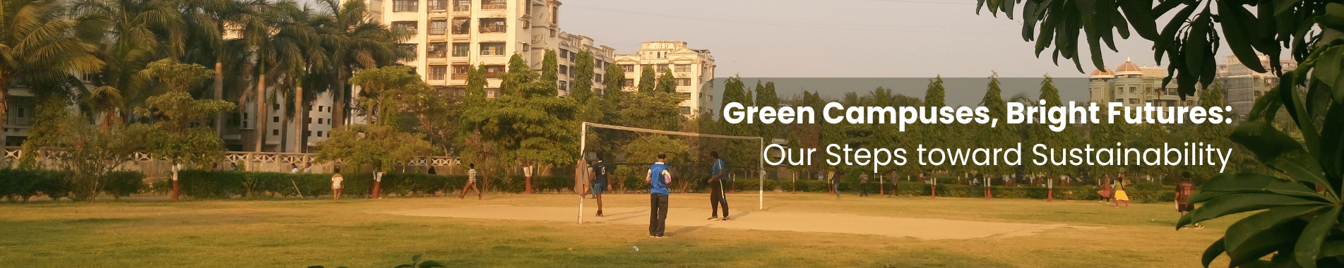 Green Campuses, Bright Futures: Our Steps toward Sustainability