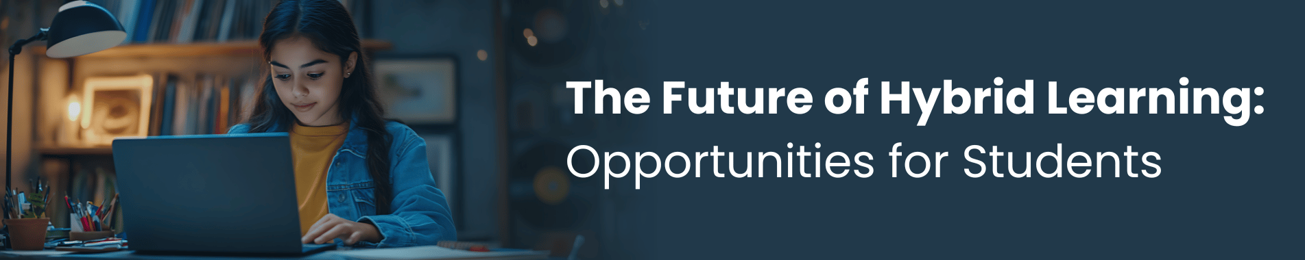 The Future of Hybrid Learning: Opportunities for Students